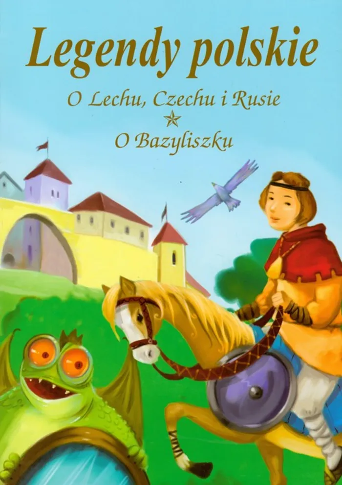 Legenda O Trzech Braciach Lechu Czechu I Rusie Legendy polskie O Lechu Czechu i Rusie O Bazyliszku - (Książka